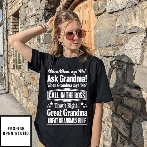 When Mom Says No Ask Grandma Call In The Boss Great Grandma Rules T-Shirt
