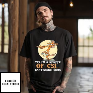 Yes I’m A Member Of Csi Can’t Stand Idiots T-Shirt