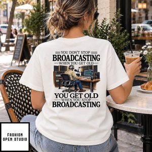 You Don’t Stop Broadcasting When You Get Old Radio Dj Quote T-Shirt